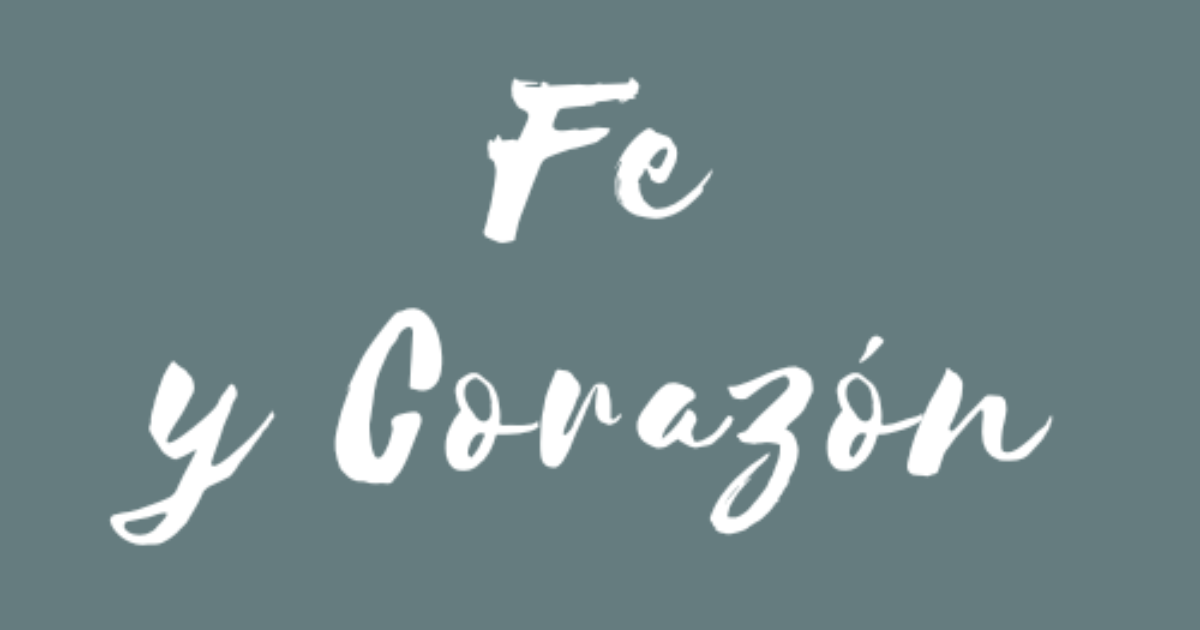 ¡Bienvenido a Fe y Corazón!